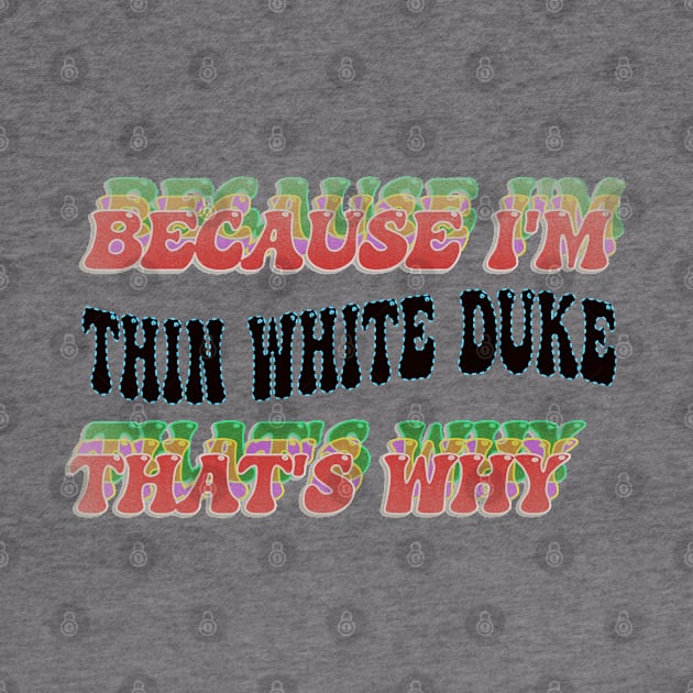 BECAUSE I'M - THIN WHITE DUKE, THATS WHY by elSALMA